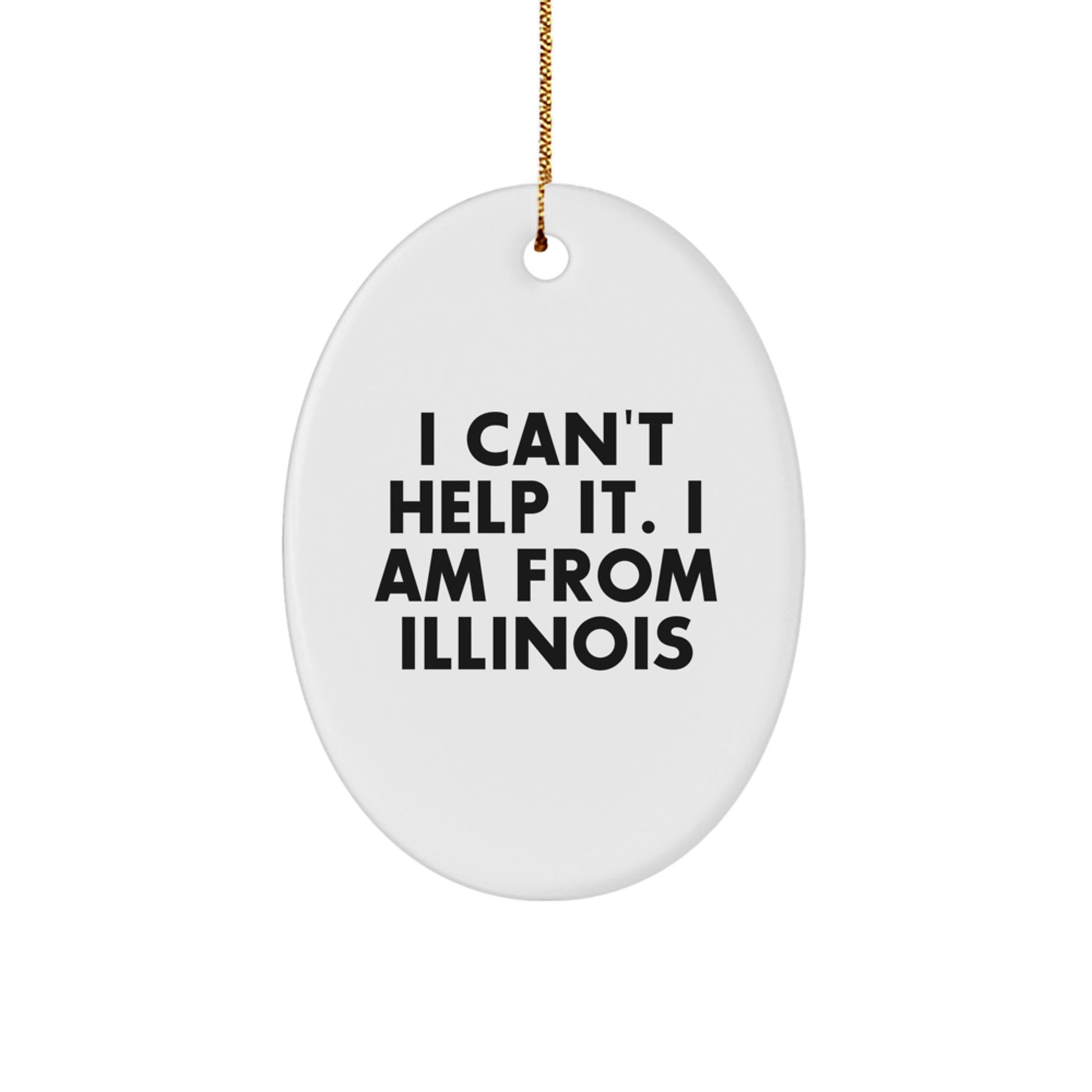 Funny Illinois Gifts for Friends from Illinois, 'I Can't Help It. I Am From Illinois' Oval Ornament, Christmas Unique Gifts - Image 1