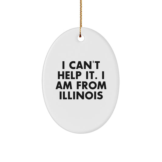 Funny Illinois Gifts for Friends from Illinois, 'I Can't Help It. I Am From Illinois' Oval Ornament, Christmas Unique Gifts - Image 1