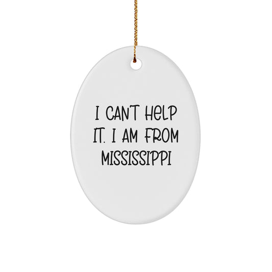Mississippi Proud Gifts from Friends and Family - I Can't Help It. I Am From Mississippi Oval Ornament for Christmas - Image 1