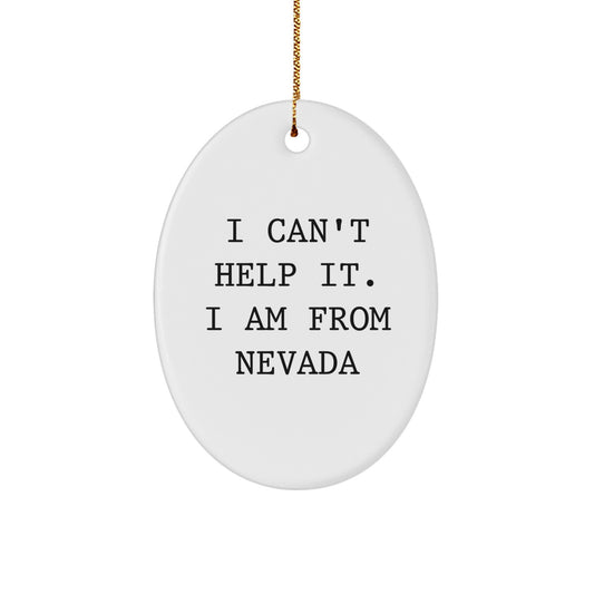 Nevada Gifts from Friends, Unique Oval Ornament for Christmas, 'I Can't Help It. I Am From Nevada' Quote - Image 1