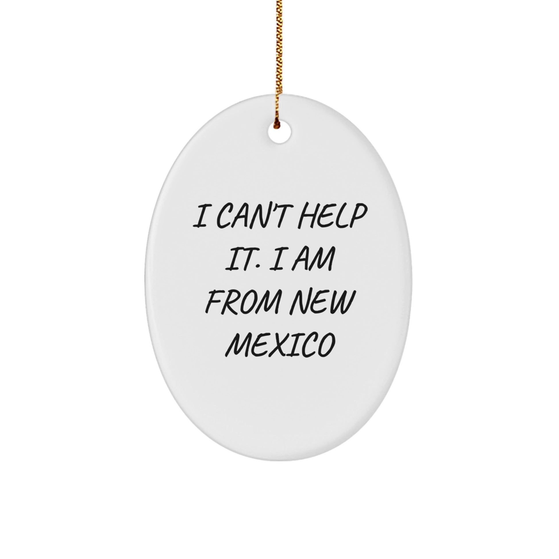 New Mexico Oval Ornament Gifts from Loved Ones - I Can't Help It. I Am From New Mexico Funny Quote, White, Oval Shaped, Perfect for Men, Women, Family, and Friends - Image 1