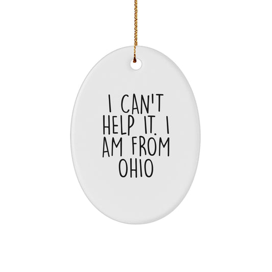 Ohio Oval Ornament Gifts from Friends for Ohio Lovers - 'I Can't Help It. I Am From Ohio' Funny Quote - Image 1