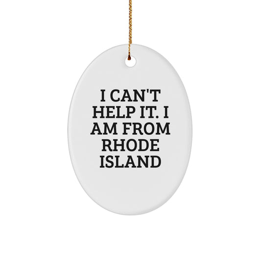 Rhode Island Oval Ornament, Funny Quote Gifts from Men to Rhode Island Lovers, Christmas Unique Gifts for Women Friends Family, 'I Can't Help It. I Am From Rhode Island' - Image 1