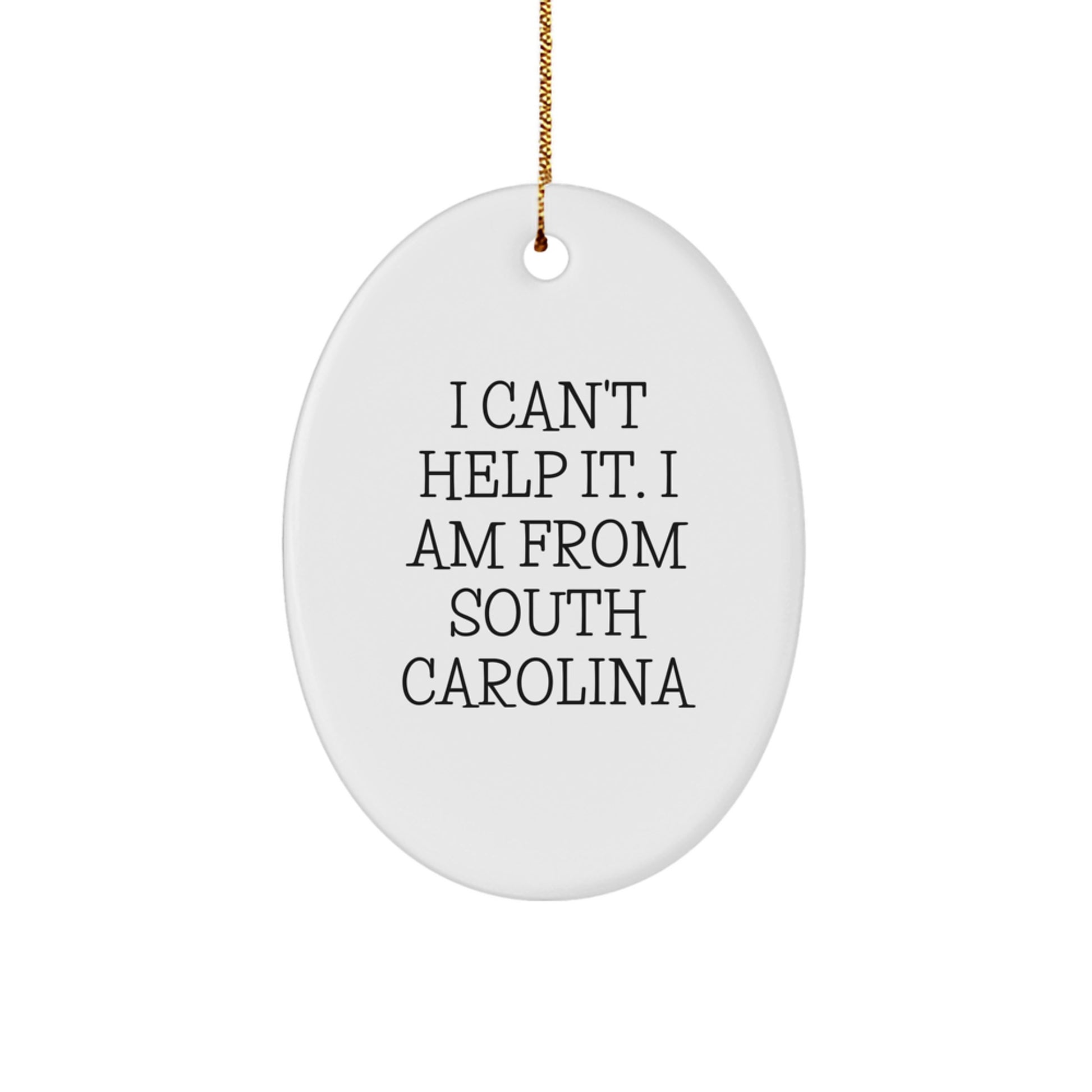 South Carolina Gifts from Friends, 'I Can't Help It. I Am From South Carolina' Oval Ornament for Men, Women, or Family, Christmas Unique Gifts - Image 1