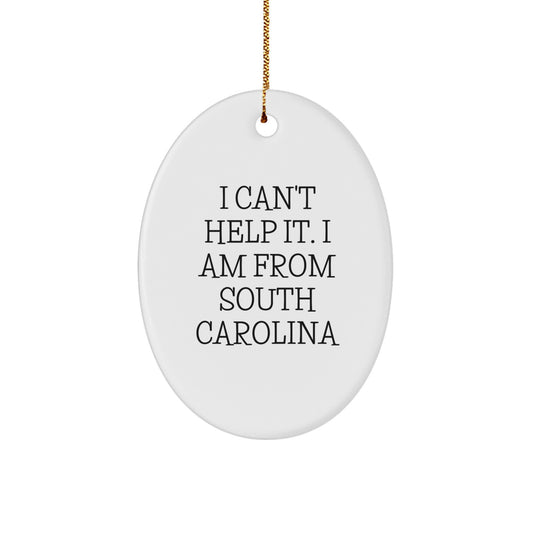 South Carolina Gifts from Friends, 'I Can't Help It. I Am From South Carolina' Oval Ornament for Men, Women, or Family, Christmas Unique Gifts - Image 1