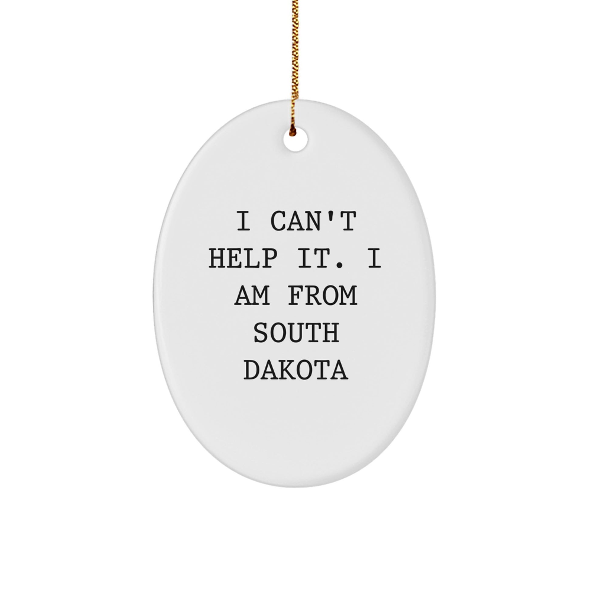 Funny South Dakota Gifts from I Can't Help It. I Am From South Dakota - Oval Ornament for Christmas, Gifts for South Dakota Lovers, Friends, Family - Image 1