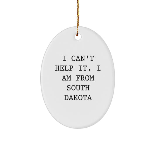 Funny South Dakota Gifts from I Can't Help It. I Am From South Dakota - Oval Ornament for Christmas, Gifts for South Dakota Lovers, Friends, Family - Image 1