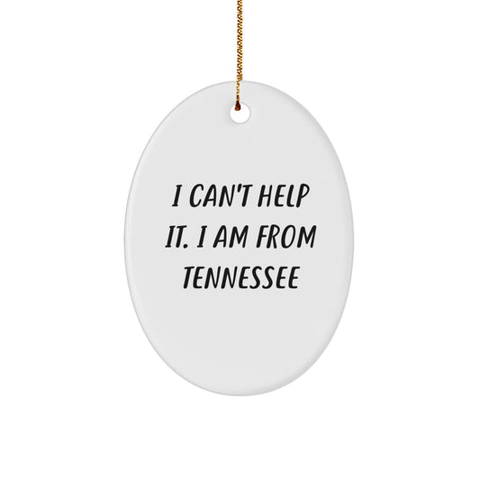 Tennessee Oval Ornament, 'I Can't Help It. I Am From Tennessee' Funny Quote, Gifts from Family to Friends for Christmas - Image 1