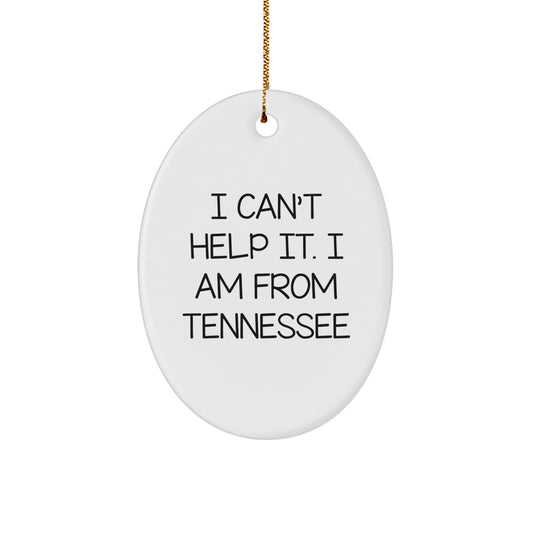 Tennessee Oval Ornament Gifts from Friends - I Can't Help It. I Am From Tennessee, Funny Christmas Ornament for Tennessee Lovers - Image 1