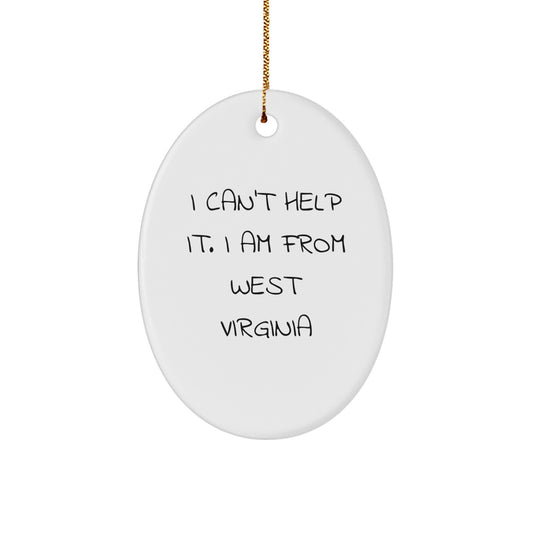 West Virginia Oval Ornament Gifts for Friends and Family - 'I Can't Help It. I Am From West Virginia' - Unique Christmas Decorations - Image 1