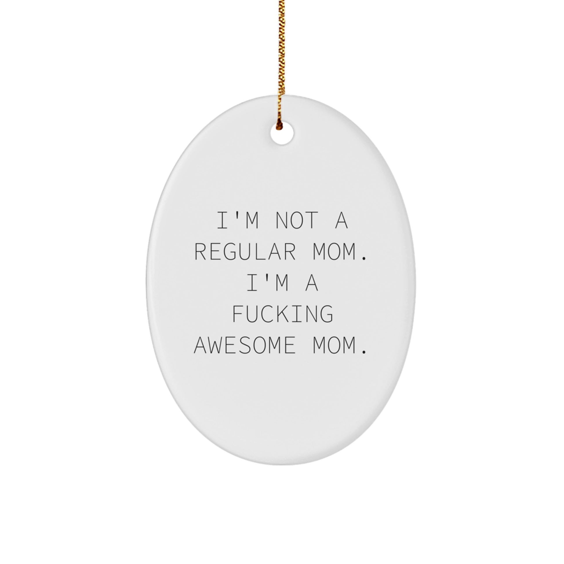 Funny Mom Gifts for Christmas, I'm Not A Regular Mom. I'm A F--king Awesome Mom. Oval Ornament, Gifts from Family to Mom, Unique Christmas Unique Gifts for Her - Image 1