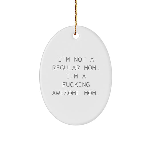 Funny Mom Gifts for Christmas, I'm Not A Regular Mom. I'm A F--king Awesome Mom. Oval Ornament, Gifts from Family to Mom, Unique Christmas Unique Gifts for Her - Image 1