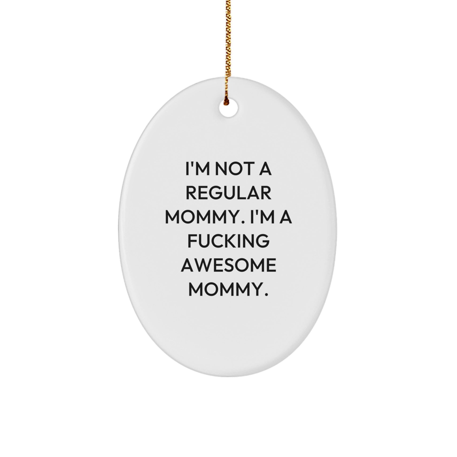 Funny Mommy Gifts - 'I'm Not A Regular Mommy. I'm A F--king Awesome Mommy.' Oval Ornament, White, Christmas Unique Gifts from Mommy to Mommy - Image 1