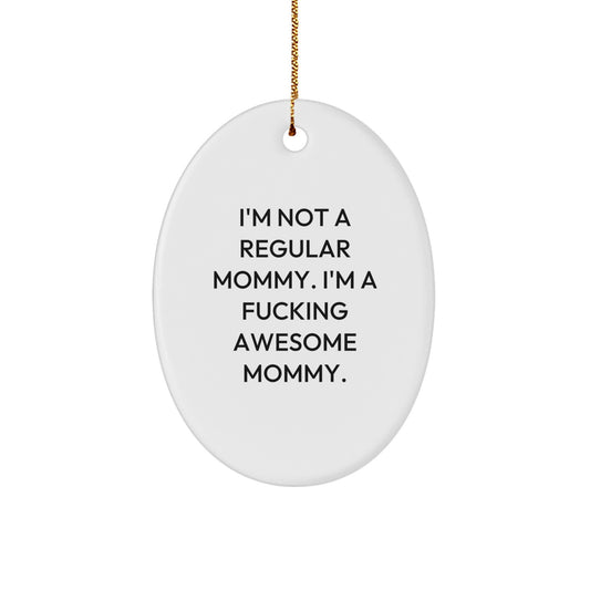 Funny Mommy Gifts - 'I'm Not A Regular Mommy. I'm A F--king Awesome Mommy.' Oval Ornament, White, Christmas Unique Gifts from Mommy to Mommy - Image 1