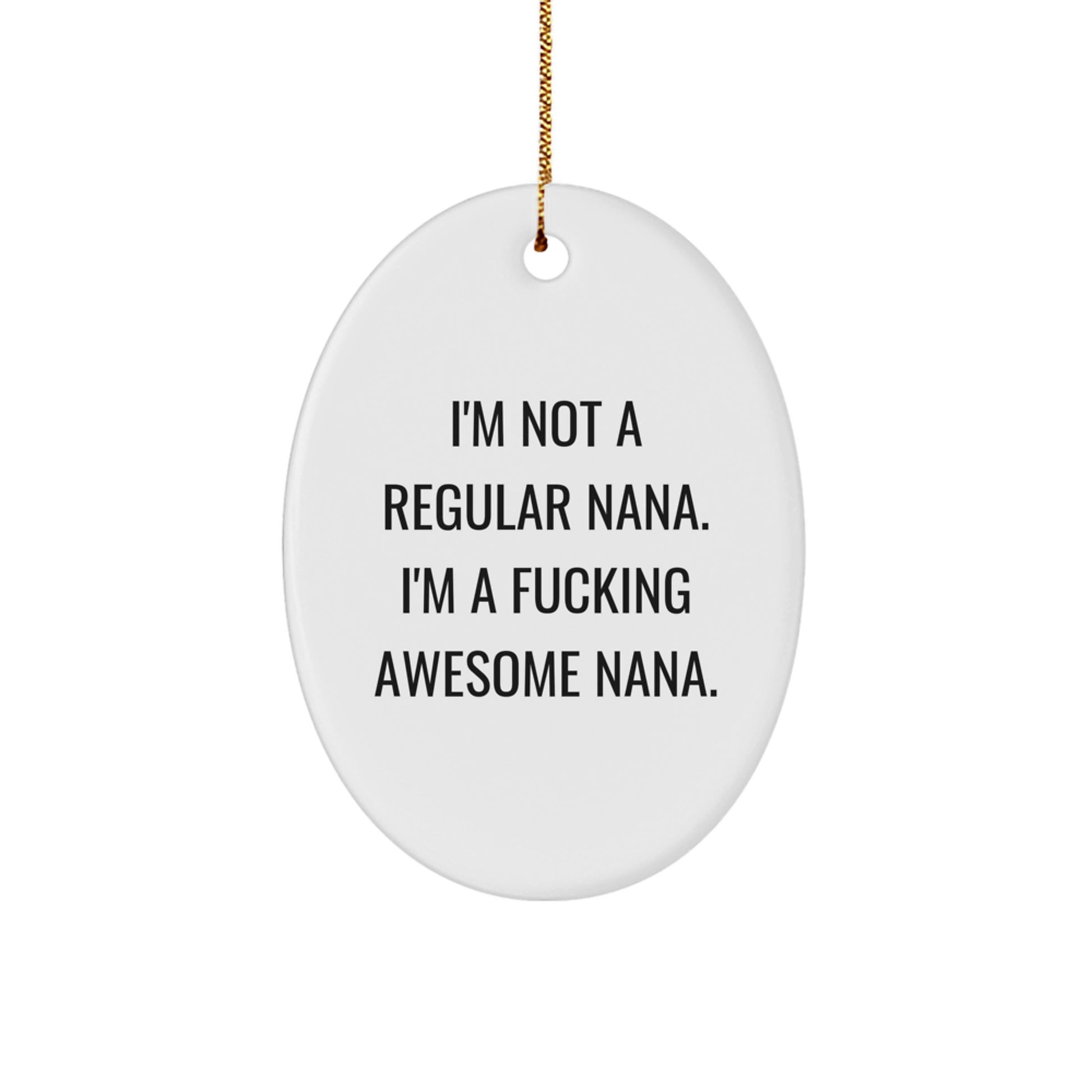 Funny Nana Gifts - 'I'm Not A Regular Nana. I'm A F--king Awesome Nana.' Oval Ornament Gifts from Friends - Image 1