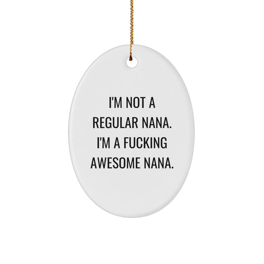 Funny Nana Gifts - 'I'm Not A Regular Nana. I'm A F--king Awesome Nana.' Oval Ornament Gifts from Friends - Image 1