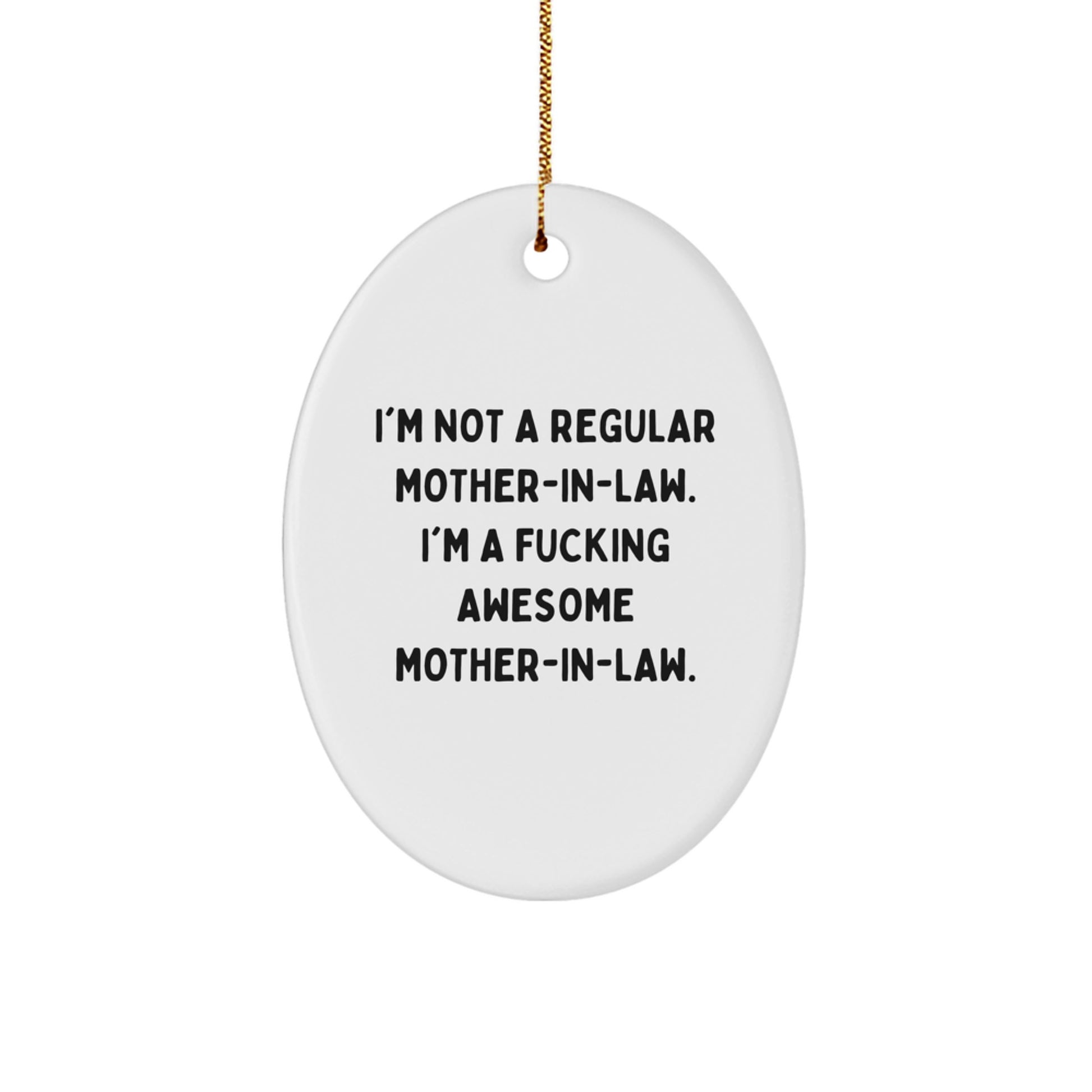 Funny Mom-in-law Gifts, I'm Not A Regular Mom-in-law. I'm A F--king Awesome Mom-in-law., Oval Ornament, Christmas Unique Gifts from Family - Image 1
