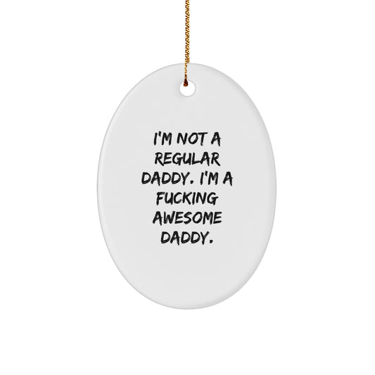 Funny Daddy Gift, 'I'm Not A Regular Daddy. I'm A F--king Awesome Daddy.' Oval Ornament for Dad from Men, Unique Christmas Unique Gifts for Him - Image 1