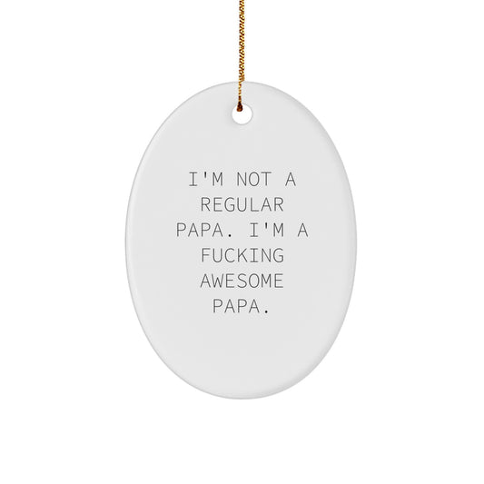 Funny Papa Gifts from Men to Awesome Papa Oval Ornament 'I'm Not A Regular Papa...' for Christmas Unique Gifts - Image 1
