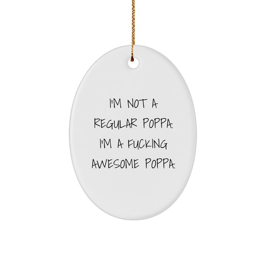 Funny Poppa Gifts, I'm Not A Regular Poppa. I'm A F--king Awesome Poppa. Oval Ornament, Gifts from Men to Poppa, Christmas Unique Presents - Image 1