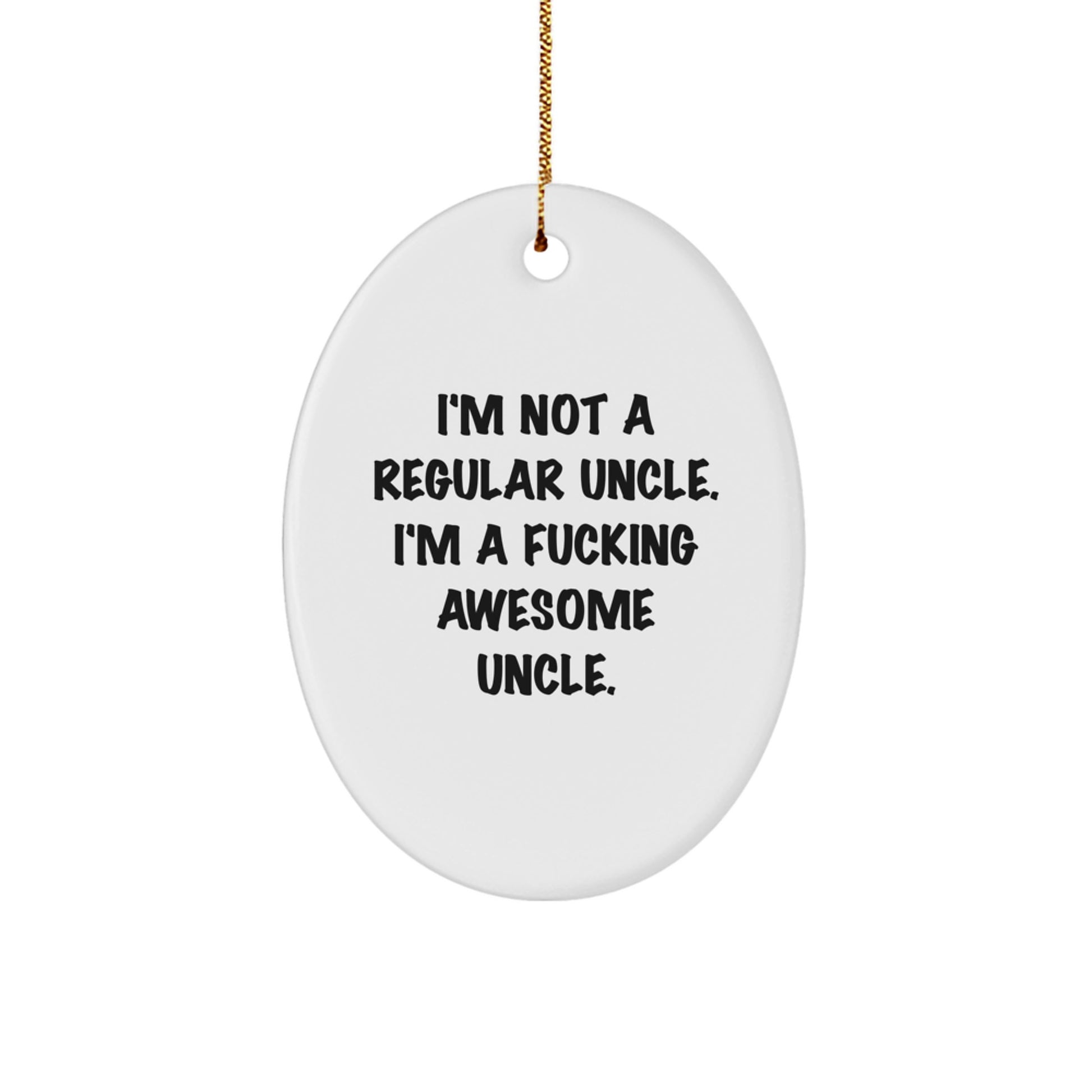 Funny Uncle Gifts for Men - Oval Ornament with I'm Not A Regular Uncle. I'm A F--king Awesome Uncle. Quote, Perfect for Christmas Unique Gifts from Friends, Family - Image 1