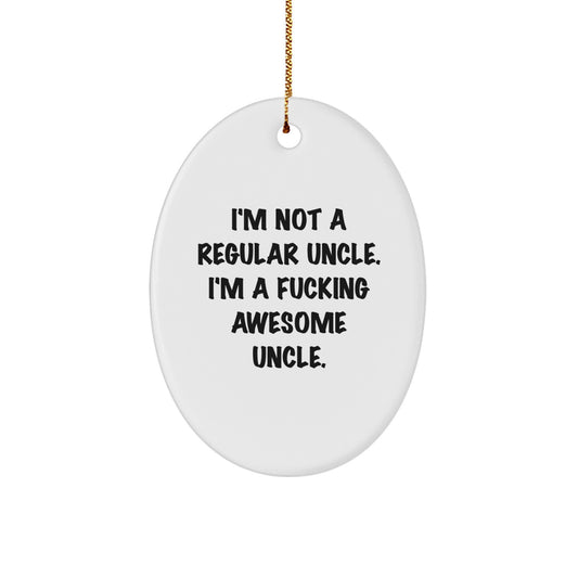 Funny Uncle Gifts for Men - Oval Ornament with I'm Not A Regular Uncle. I'm A F--king Awesome Uncle. Quote, Perfect for Christmas Unique Gifts from Friends, Family - Image 1