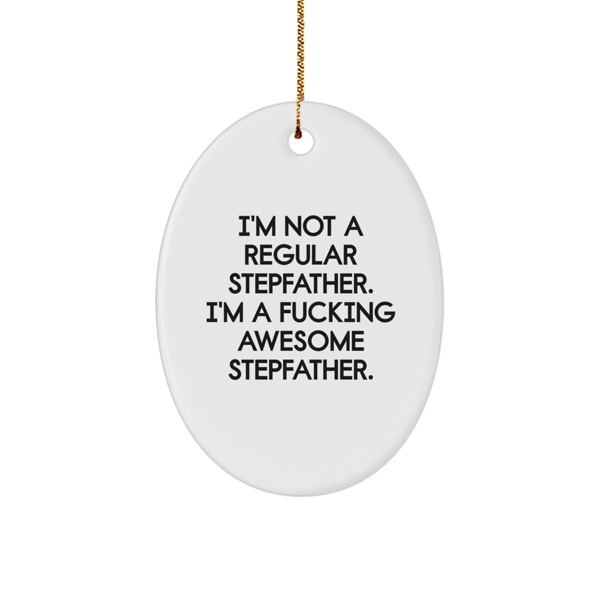 Funny Stepfather Gifts from Men for Him - Oval Ornament Christmas Unique Decorations with Quote 'I'm Not A Regular Stepfather. I'm A F--king Awesome Stepfather.' for Stepfather's Room - Image 1