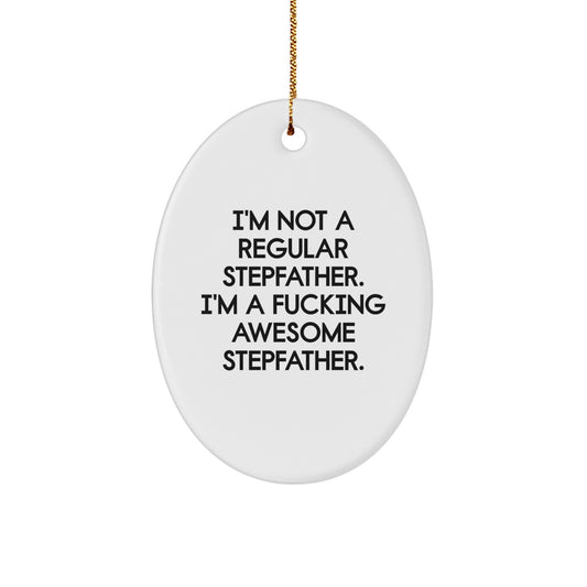Funny Stepfather Gifts from Men for Him - Oval Ornament Christmas Unique Decorations with Quote 'I'm Not A Regular Stepfather. I'm A F--king Awesome Stepfather.' for Stepfather's Room - Image 1