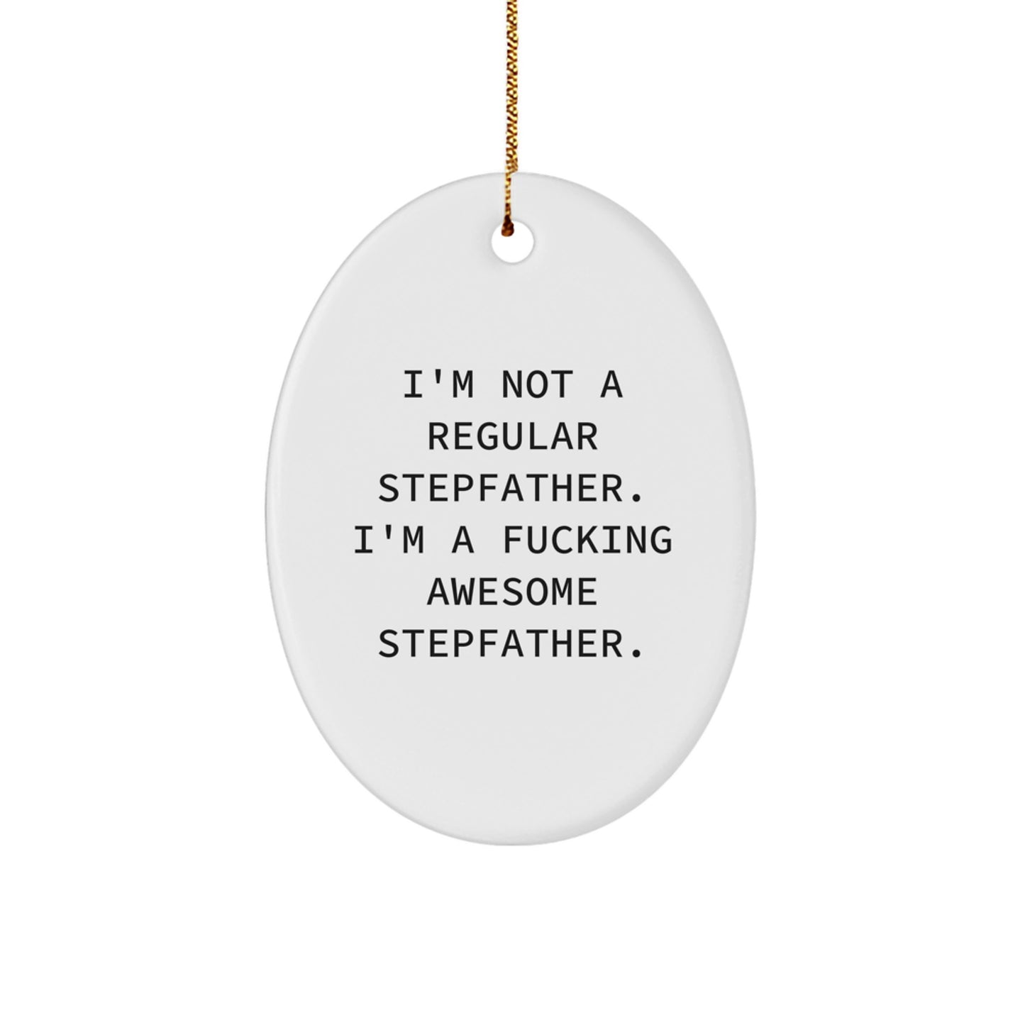 Funny Stepfather Gifts - I'm Not A Regular Stepfather. I'm A F--king Awesome Stepfather. Christmas Oval Ornament Gifts from Family, Friends, or Coworkers - Image 1
