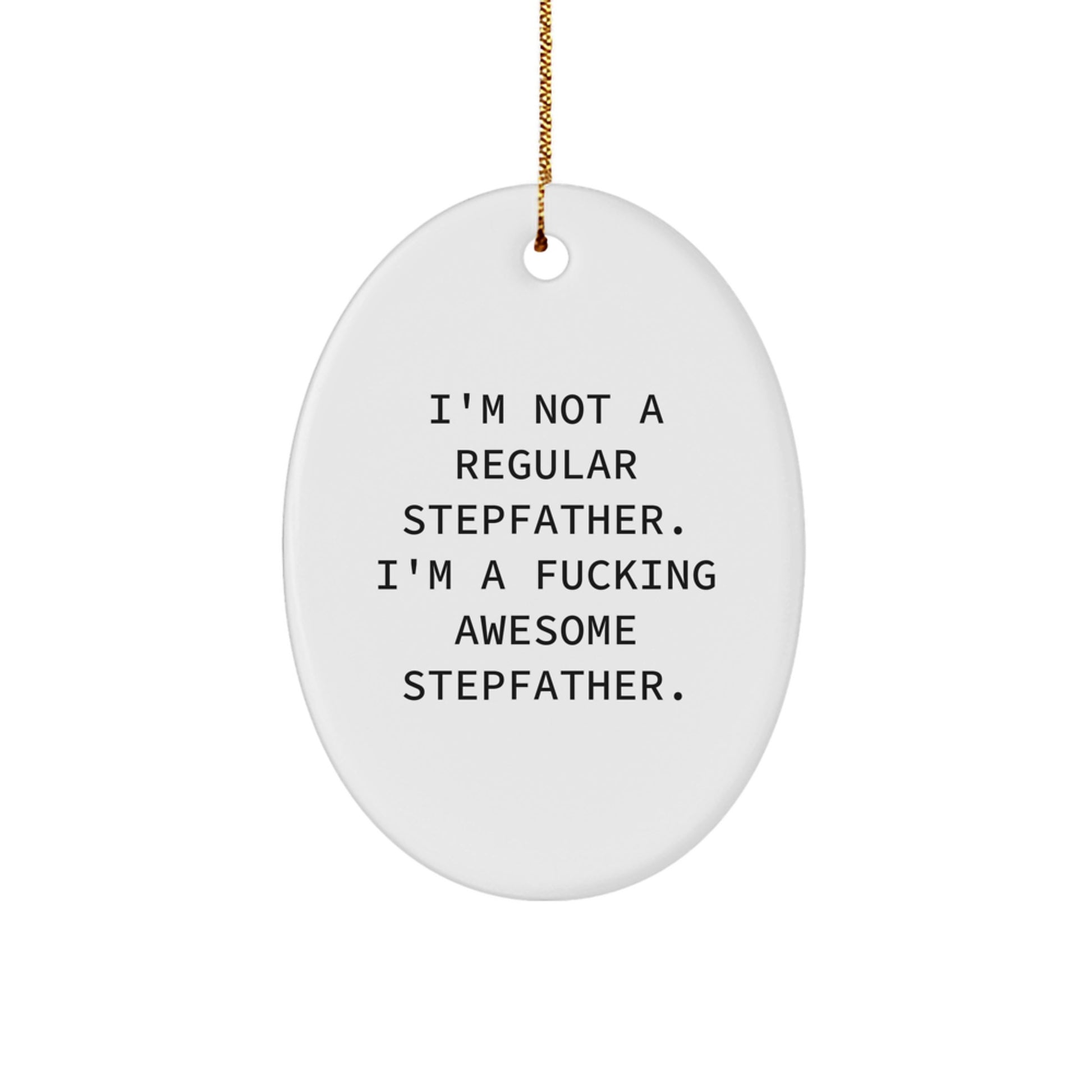 Funny Stepfather Gifts - I'm Not A Regular Stepfather. I'm A F--king Awesome Stepfather. Christmas Oval Ornament Gifts from Family, Friends, or Coworkers - Image 1