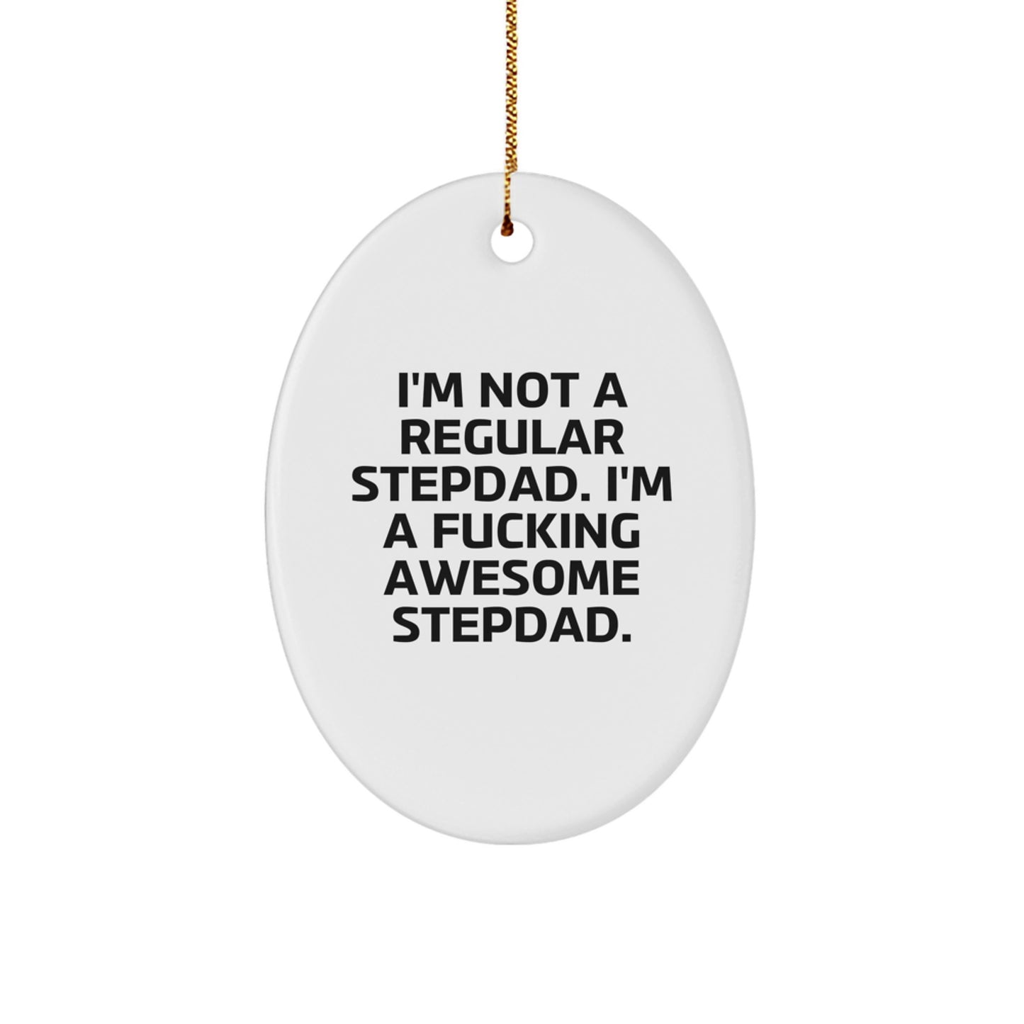 Funny Stepdad Gifts for Men - Oval Ornament I'm Not A Regular Stepdad, I'm A F--king Awesome Stepdad - Image 1