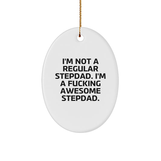 Funny Stepdad Gifts for Men - Oval Ornament I'm Not A Regular Stepdad, I'm A F--king Awesome Stepdad - Image 1