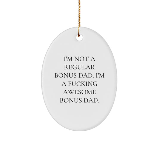 Funny Bonus Dad Gifts, Oval Ornament, 'I'm Not A Regular Bonus Dad', Unique Christmas Unique Gifts from Friends, Family, or Coworkers for Bonus Dads - Image 1