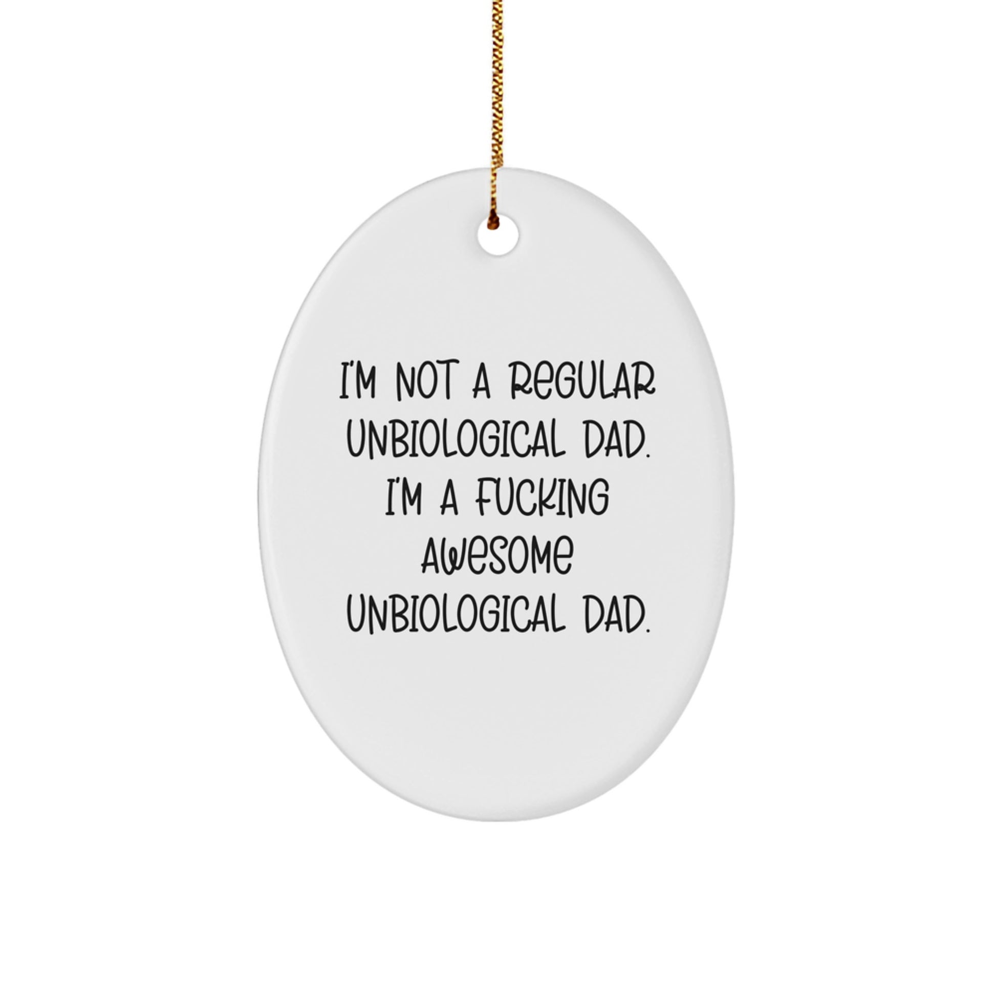 Funny Unbiological Dad Gifts from Men - 'I'm Not A Regular Unbiological Dad. I'm A F--king Awesome Unbiological Dad.' Oval Ornament for Christmas - Image 1