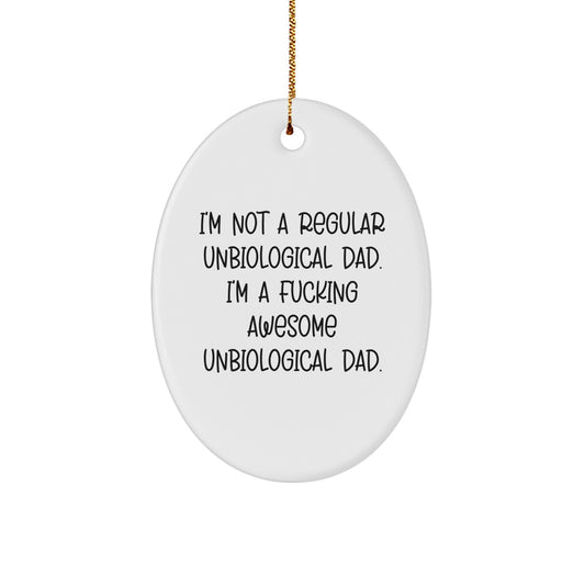 Funny Unbiological Dad Gifts from Men - 'I'm Not A Regular Unbiological Dad. I'm A F--king Awesome Unbiological Dad.' Oval Ornament for Christmas - Image 1