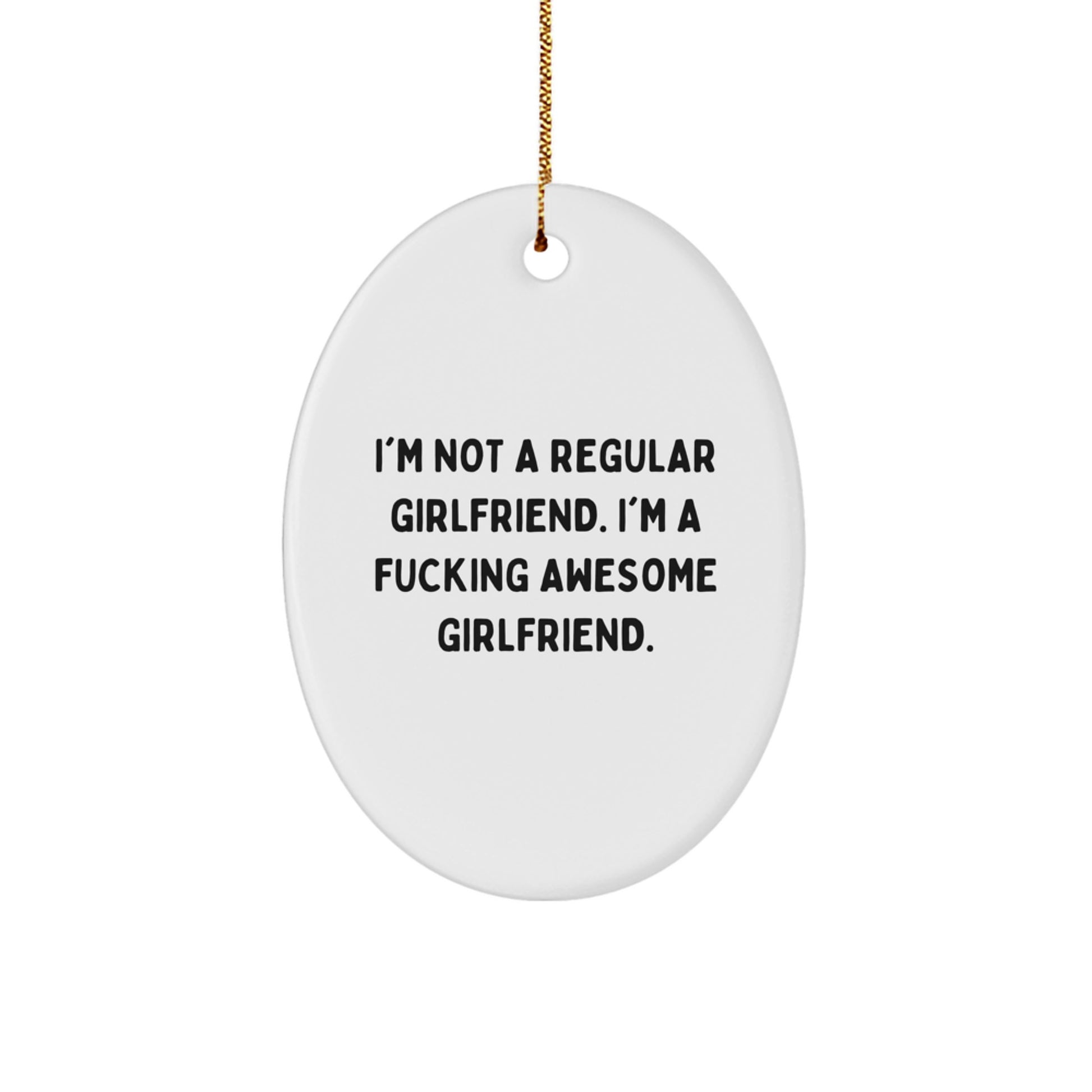 Funny Sweetheart Gifts from Men to Sweetheart, Oval Ornament with I'm Not A Regular Sweetheart. I'm A F--king Awesome Sweetheart. Quote, Christmas Unique Presents - Image 1