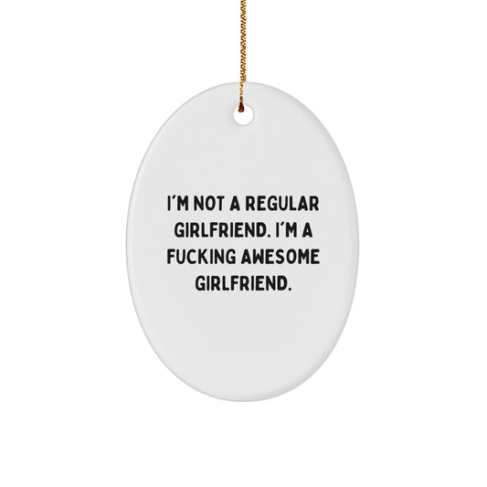 Funny Sweetheart Gifts from Men to Sweetheart, Oval Ornament with I'm Not A Regular Sweetheart. I'm A F--king Awesome Sweetheart. Quote, Christmas Unique Presents - Image 1