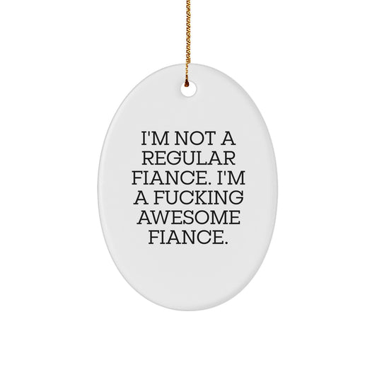 Funny Fiance Gifts for Him - I'm Not A Regular Fiance, I'm A F--king Awesome Fiance Christmas Oval Ornament for Him - Image 1