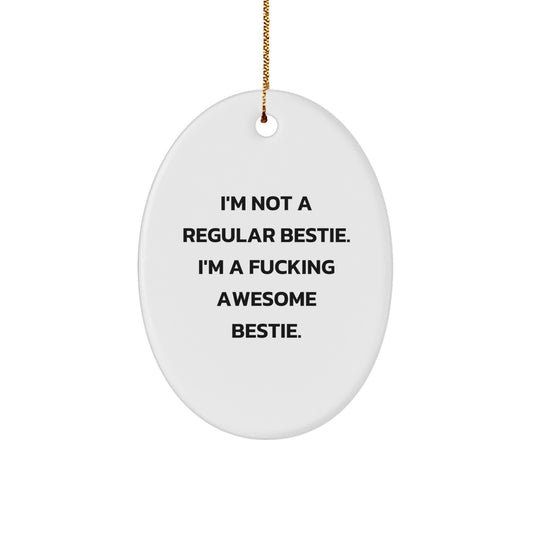 Funny Bestie Gifts from Friends, Christmas Unique Bestie Oval Ornament, I'm Not A Regular Bestie. I'm A F--king Awesome Bestie. Bestie Christmas Unique Gift for Women, Men, Friends, Family - Image 1