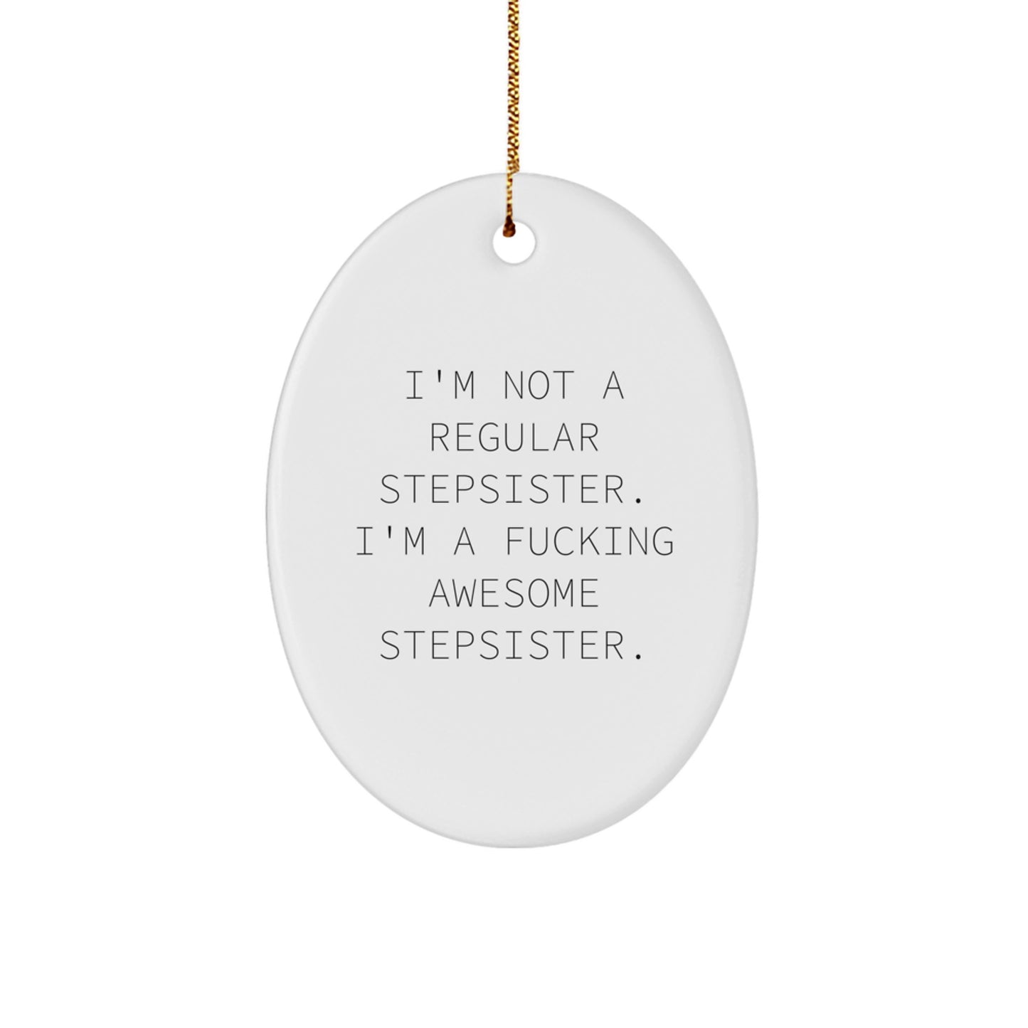 Funny Stepsister Gifts, I'm Not A Regular Stepsister. I'm A F--king Awesome Stepsister., Oval Ornament for Christmas, Gifts from Family, Gifts for Stepsister - Image 1