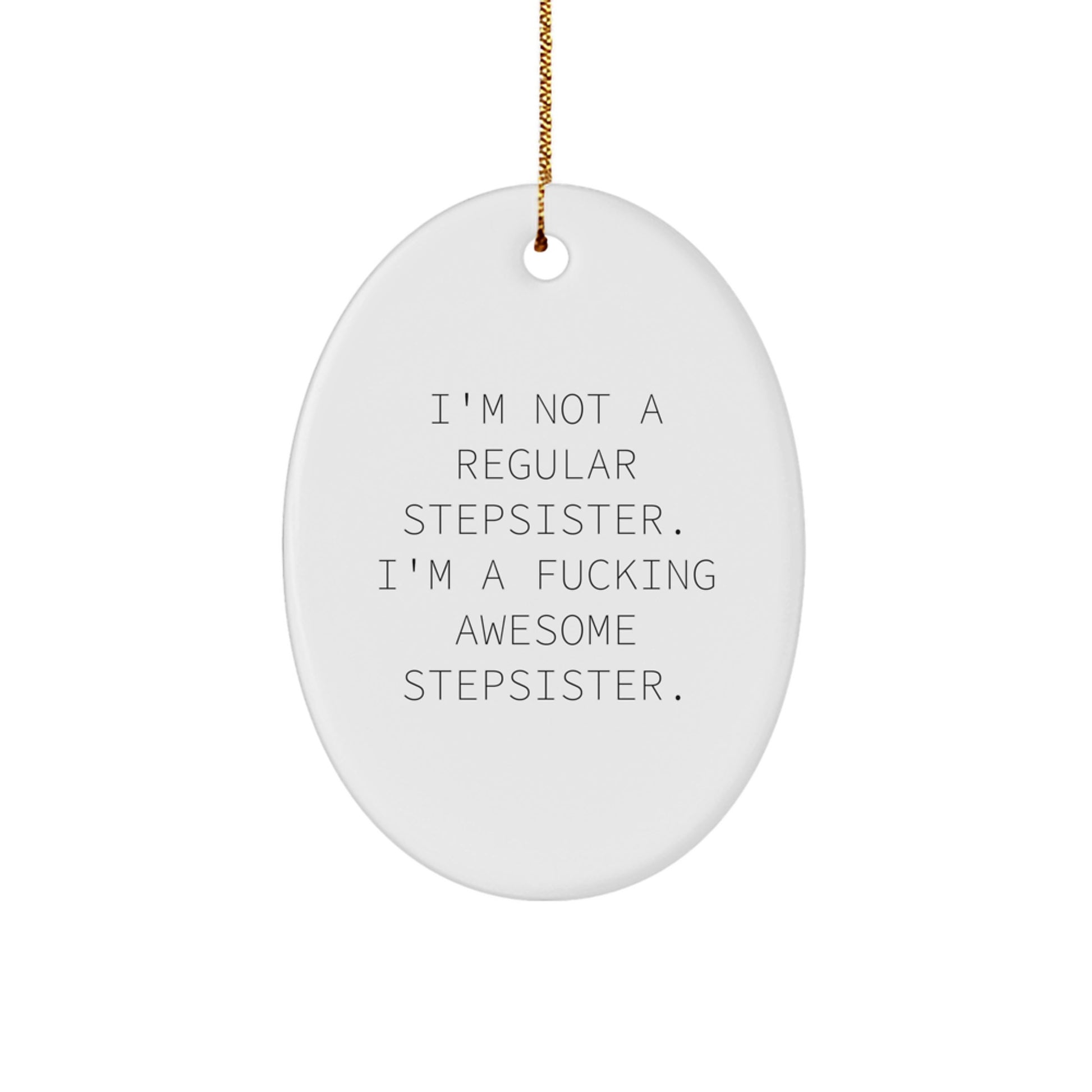 Funny Stepsister Gifts, I'm Not A Regular Stepsister. I'm A F--king Awesome Stepsister., Oval Ornament for Christmas, Gifts from Family, Gifts for Stepsister - Image 1
