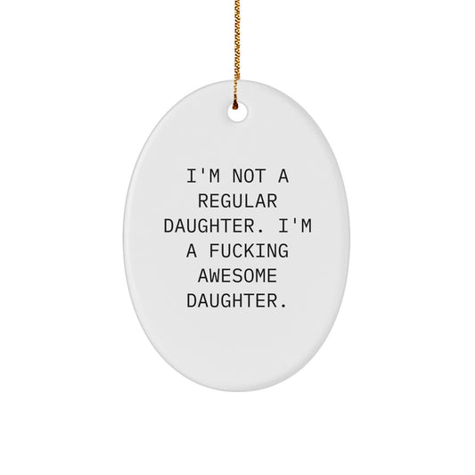 Funny Daughter Gifts from Dad - I'm Not A Regular Daughter. I'm A F--king Awesome Daughter. Oval Ornament for Christmas - Image 1