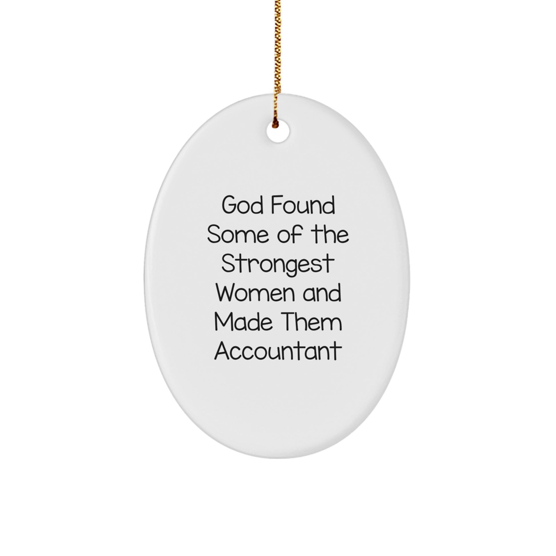 Funny Accountant Gifts Oval Ornament for Women Coworkers from Family - God Found Some Of The Strongest Women And Made Them Accountant - Image 1