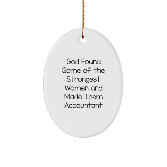 Funny Accountant Gifts Oval Ornament for Women Coworkers from Family - God Found Some Of The Strongest Women And Made Them Accountant - Image 1
