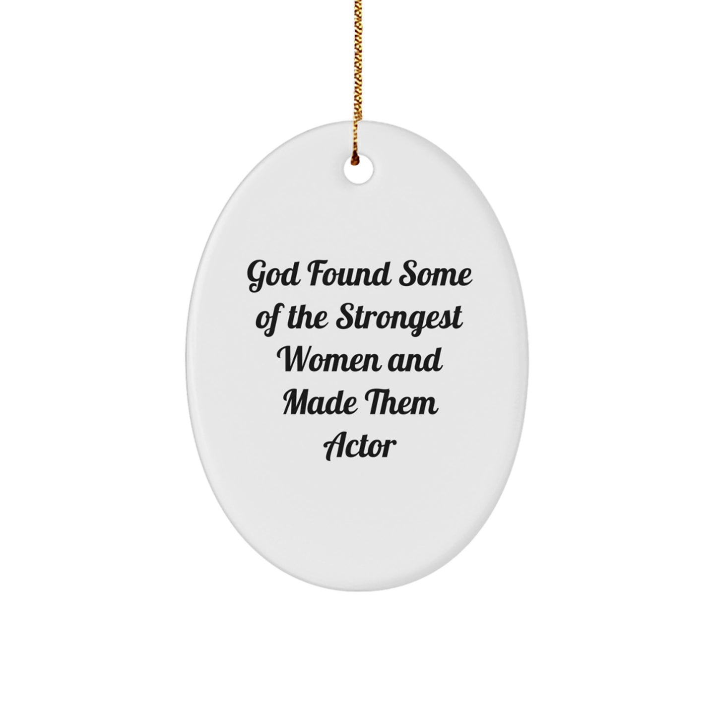 Funny Actor Gifts from Women, Oval Ornament, Christmas Unique Gifts for Actor, God Found Some Of The Strongest Women And Made Them Actor - Image 1