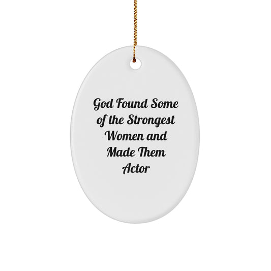 Funny Actor Gifts from Women, Oval Ornament, Christmas Unique Gifts for Actor, God Found Some Of The Strongest Women And Made Them Actor - Image 1