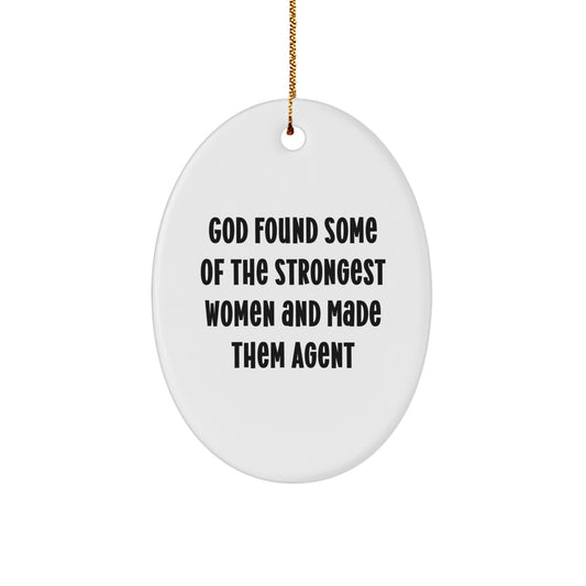 Funny Agent Gifts from God Found Some Of The Strongest Women And Made Them Agents, Oval Ornament for Christmas, White Color, 3.25" Tall, Gifts for Agent - Image 1