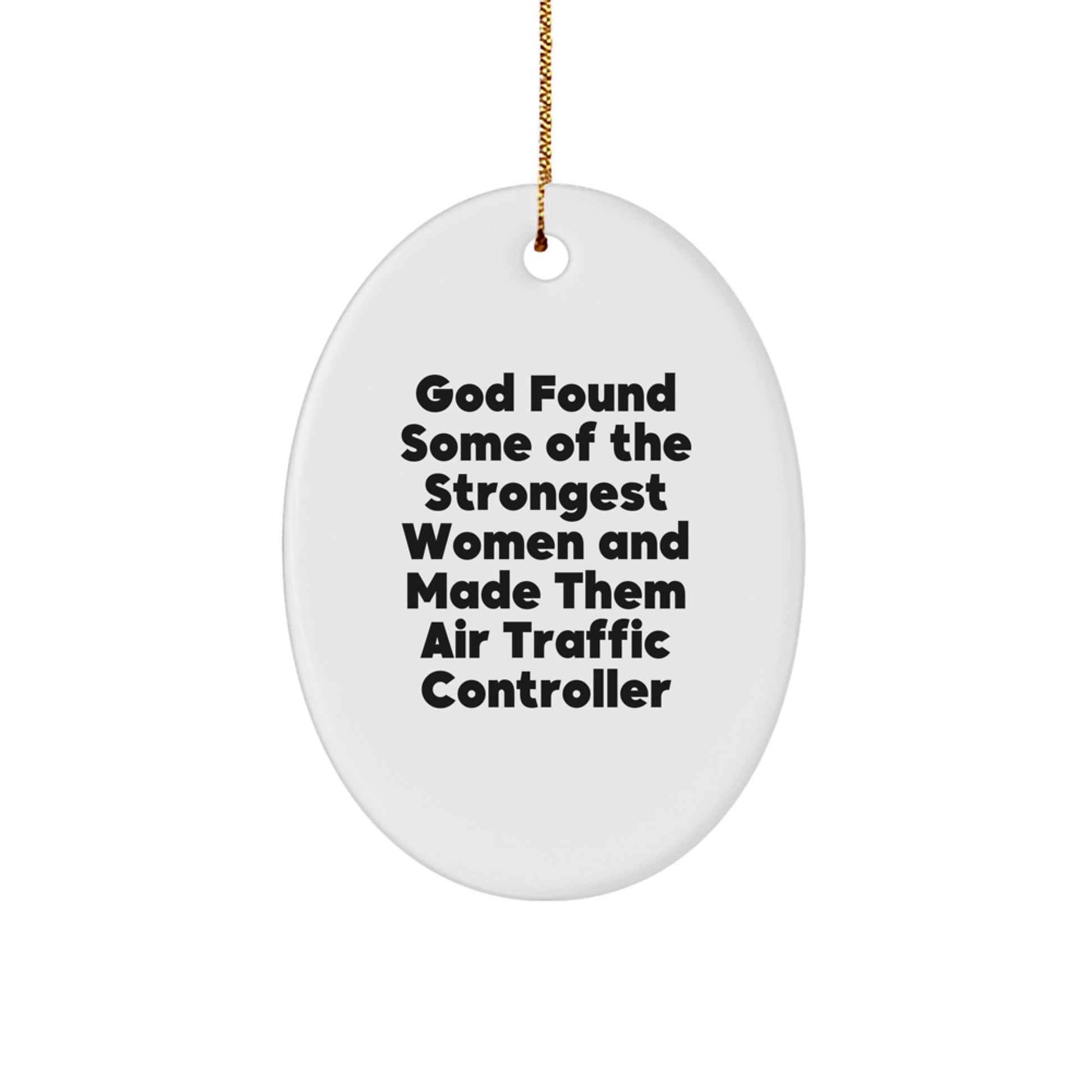 Funny Air Traffic Controller Gifts from Friends, Inspirational Oval Ornament for Christmas, 'God Found Some Of The Strongest Women And Made Them Air Traffic Controller' Quote - Image 1