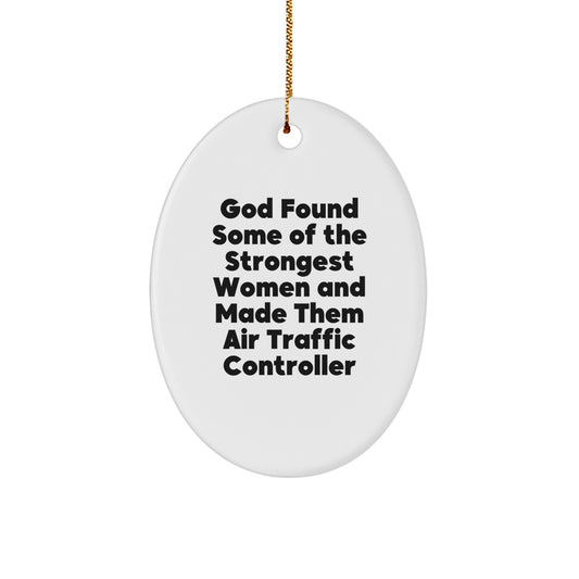 Funny Air Traffic Controller Gifts from Friends, Inspirational Oval Ornament for Christmas, 'God Found Some Of The Strongest Women And Made Them Air Traffic Controller' Quote - Image 1