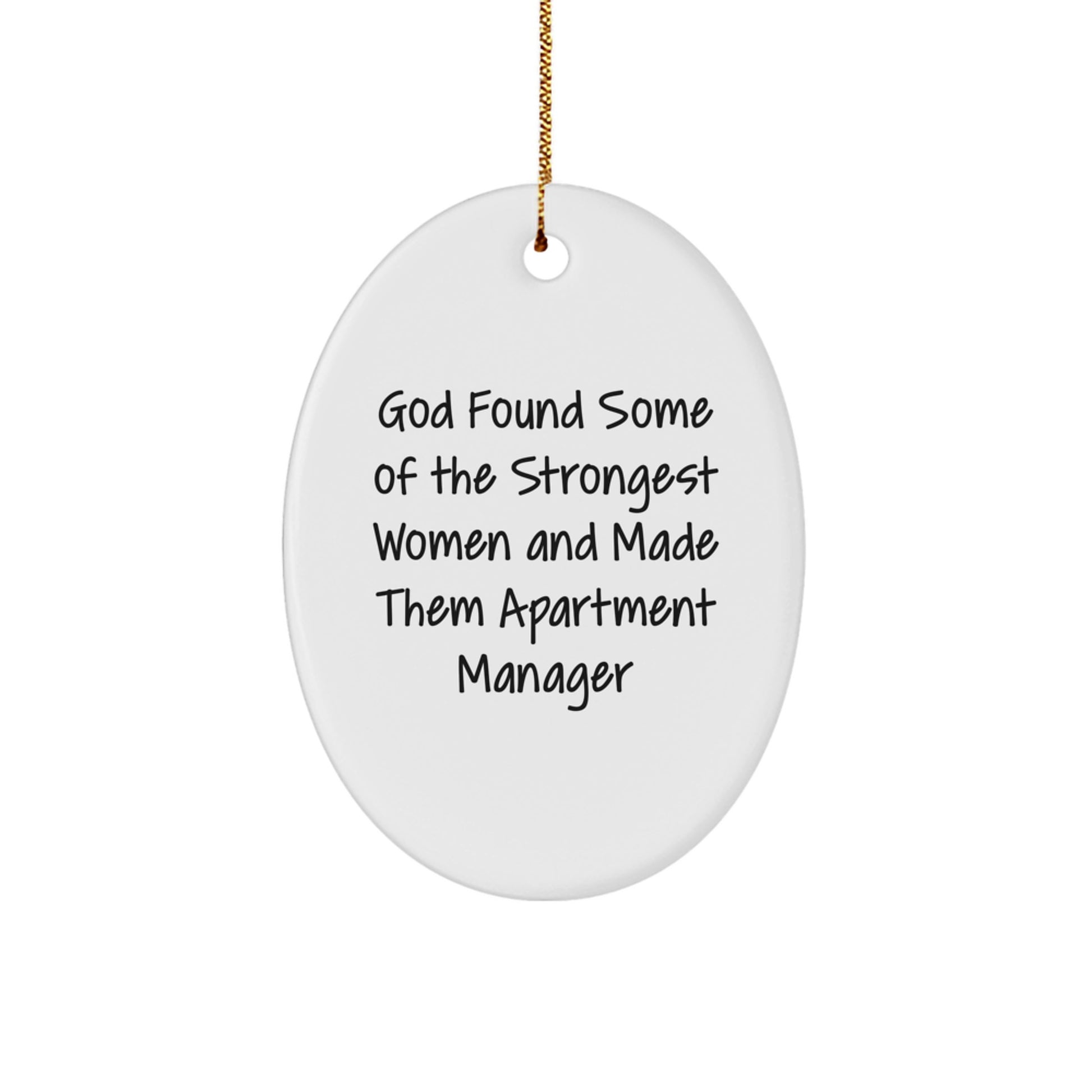Funny Apartment Manager Gifts from Friends - Oval Ornament for Strong Women - God Found Some Of The Strongest Women And Made Them Apartment Manager - Image 1